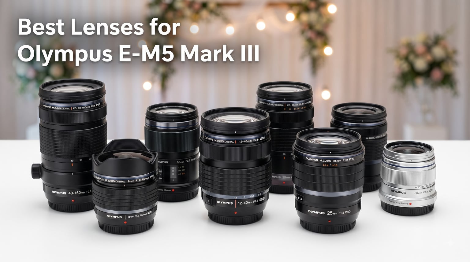 Best Lenses for Olympus E-M5 Mark III