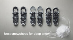 best snowshoes for deep snow