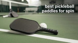 best pickleball paddles for spin