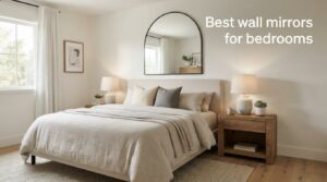Best wall mirrors for bedrooms
