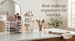 Best makeup organizers for vanities