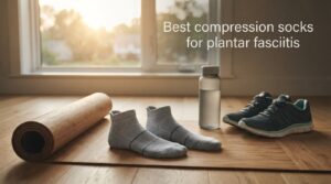 Best compression socks for plantar fasciitis