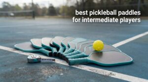 best pickleball paddles for intermediate players
