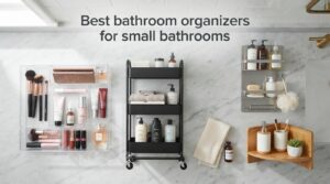 Best bathroom organizers for small bathrooms