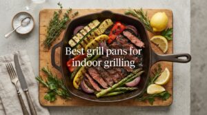 Best grill pans for indoor grilling
