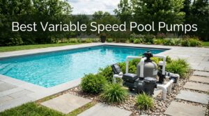 Best Variable Speed Pool Pumps