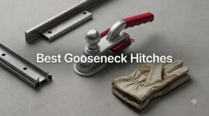Best Gooseneck Hitches